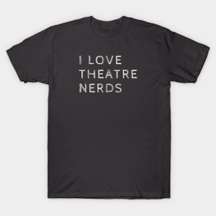 I love theatre nerds T-Shirt